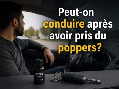 Peut-on conduire après avoir pris du poppers ? Guide 2026
